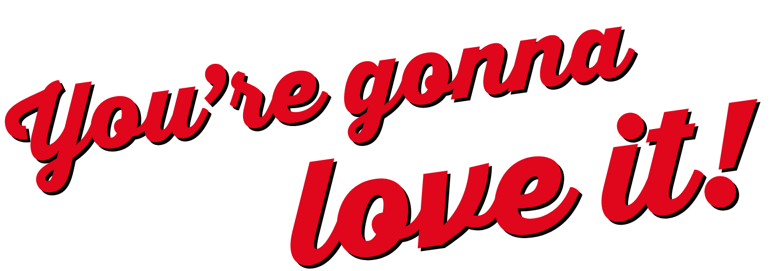 You’re gonna  love it!